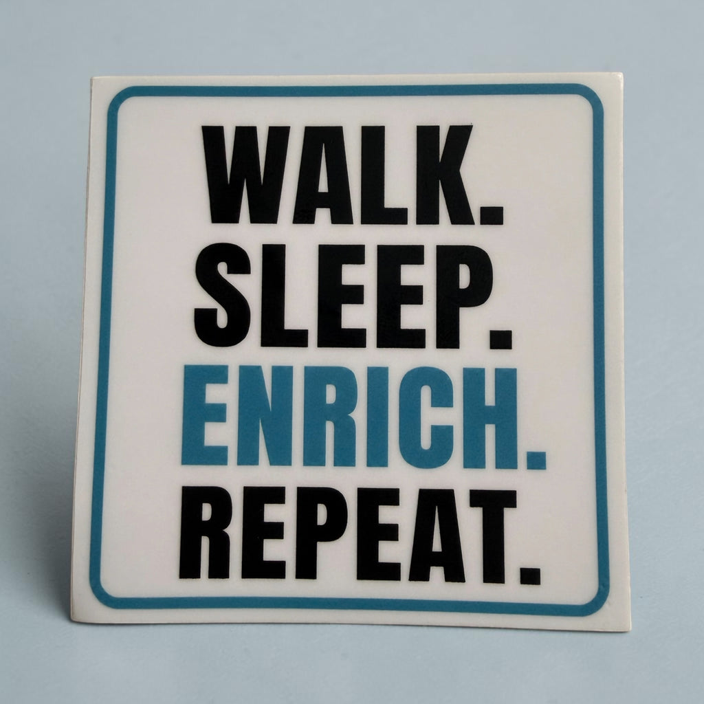 "Walk. Sleep. Enrich. Repeat." – Premium Vinyl Sticker (3x3")